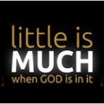 LITTLE IS MUCH WHEN GOD IS IN IT