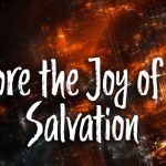 RESTORING AND RETAINING THE JOY OF OUR SALVATION