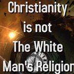 CHRISTIANITY A GLOBAL FAITH: NOT A WHITE MAN’S RELIGION