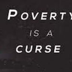 Poverty is a Curse but the Love of Money is the Root of all Evil